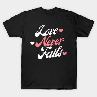 Love Never Fails. Love Saying. T-Shirt